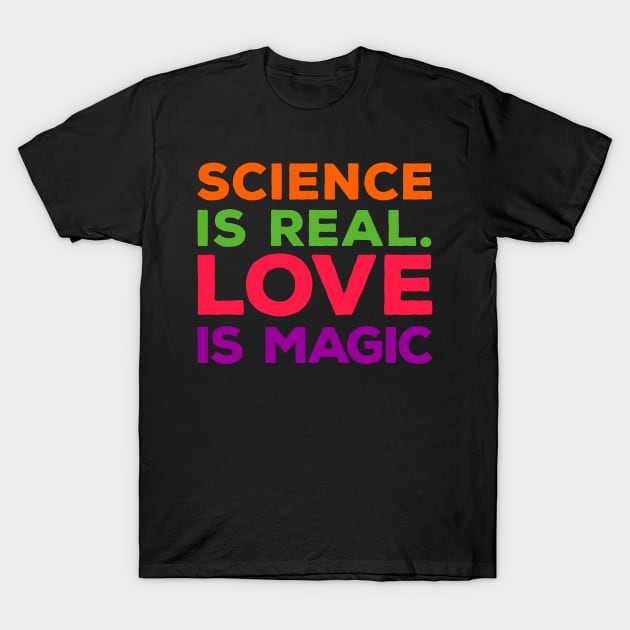 science is real and love is magic T-Shirt by Truntlessart